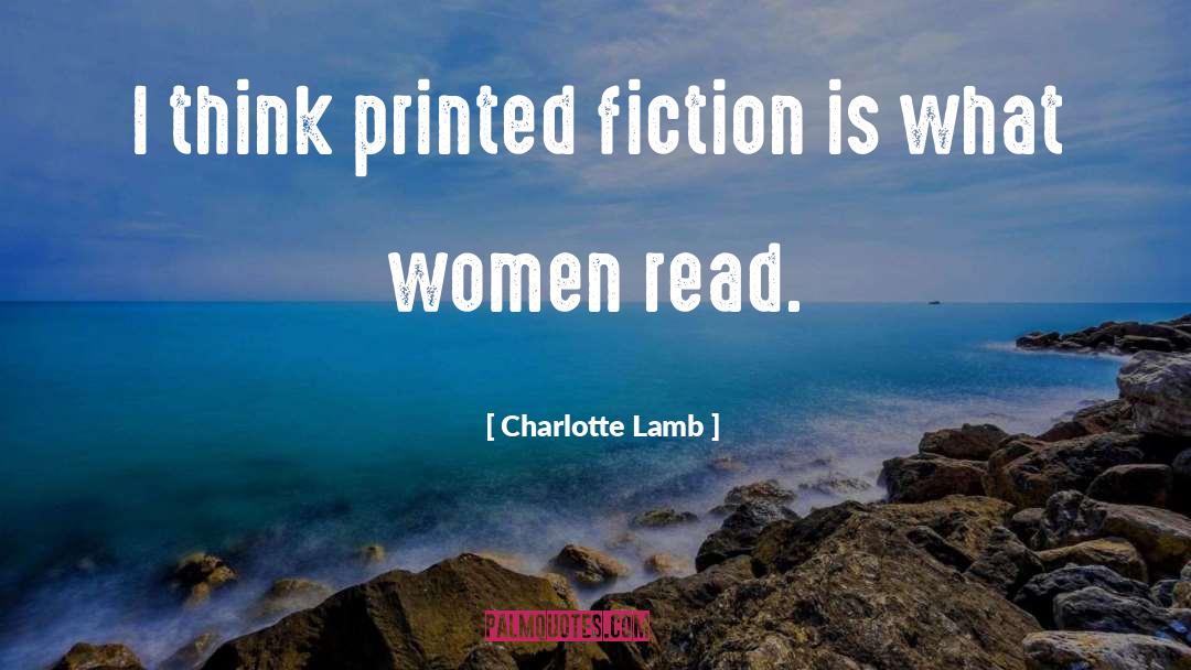 Charlotte Lamb Quotes: I think printed fiction is