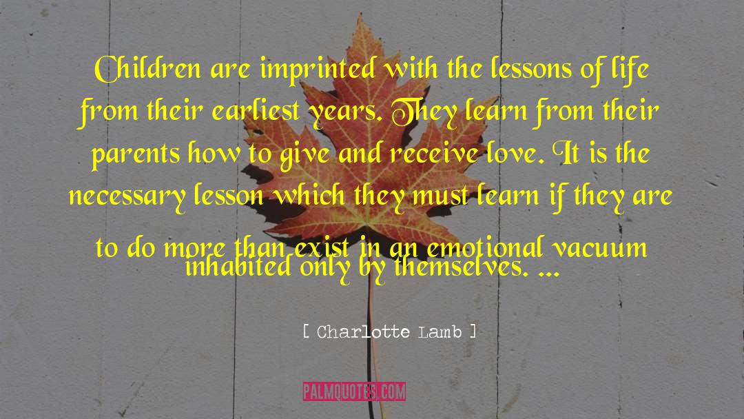 Charlotte Lamb Quotes: Children are imprinted with the