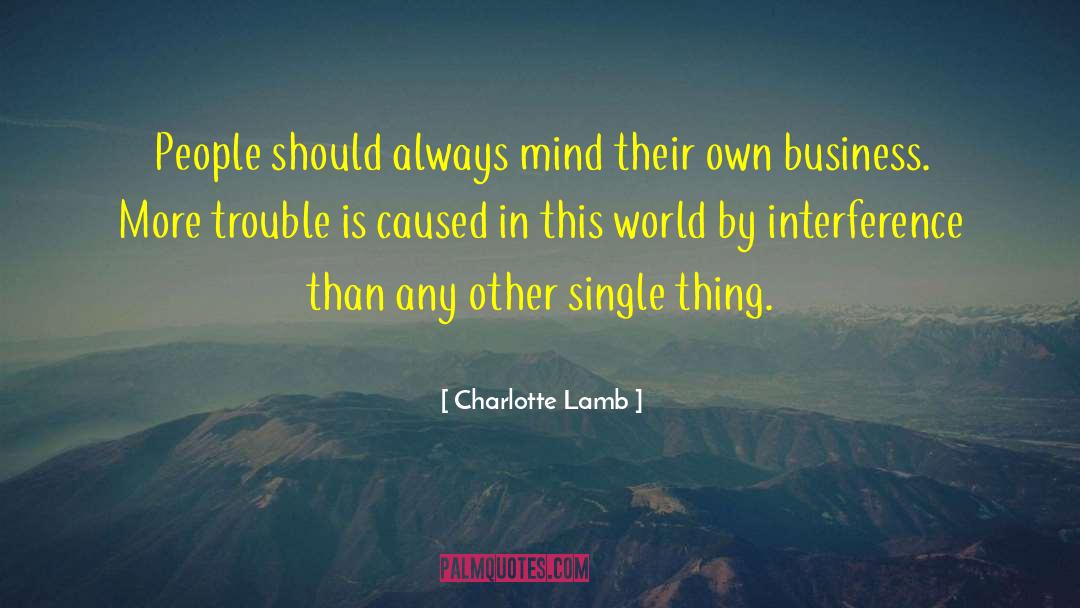 Charlotte Lamb Quotes: People should always mind their