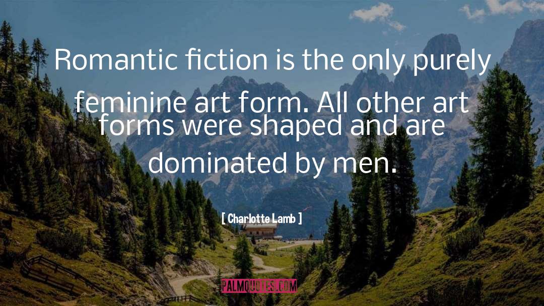 Charlotte Lamb Quotes: Romantic fiction is the only