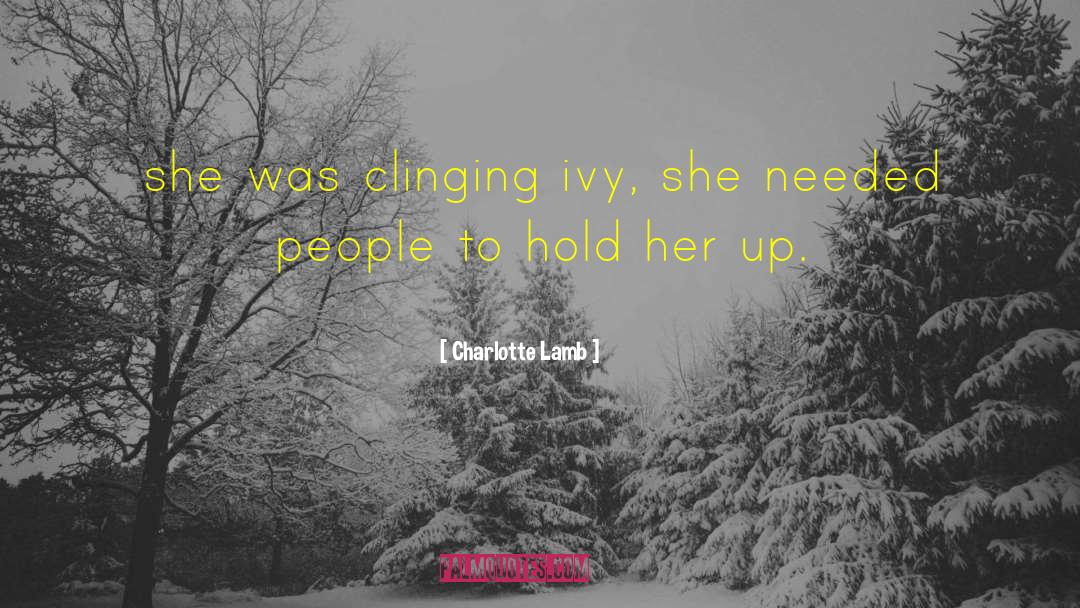 Charlotte Lamb Quotes: she was clinging ivy, she