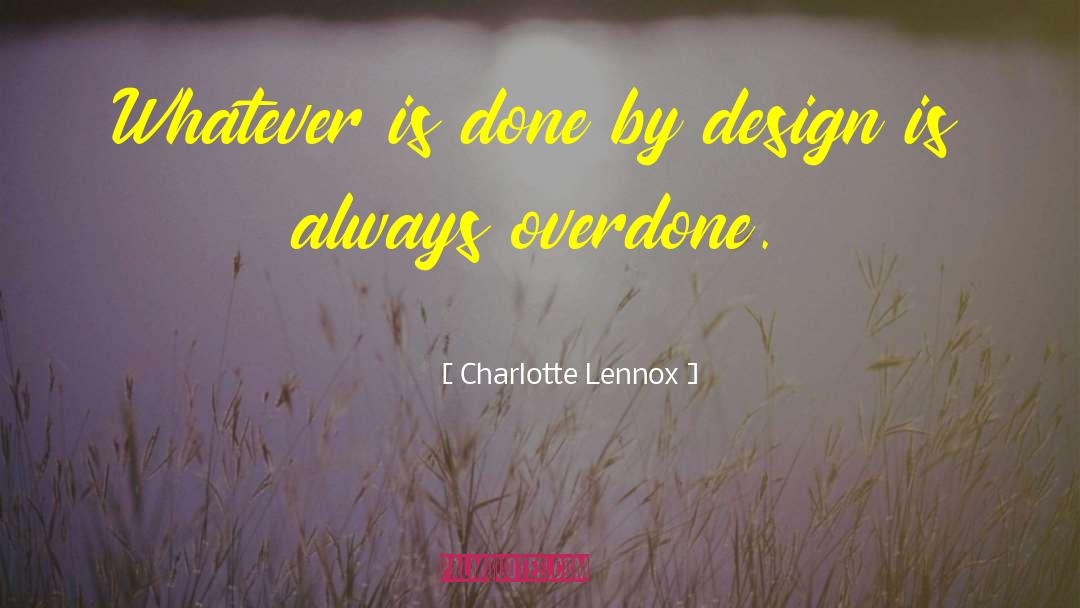 Charlotte Lennox Quotes: Whatever is done by design