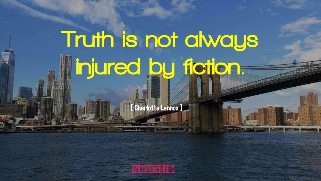 Charlotte Lennox Quotes: Truth is not always injured
