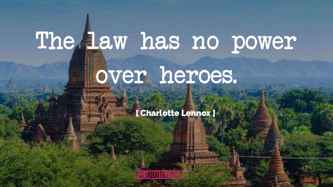 Charlotte Lennox Quotes: The law has no power