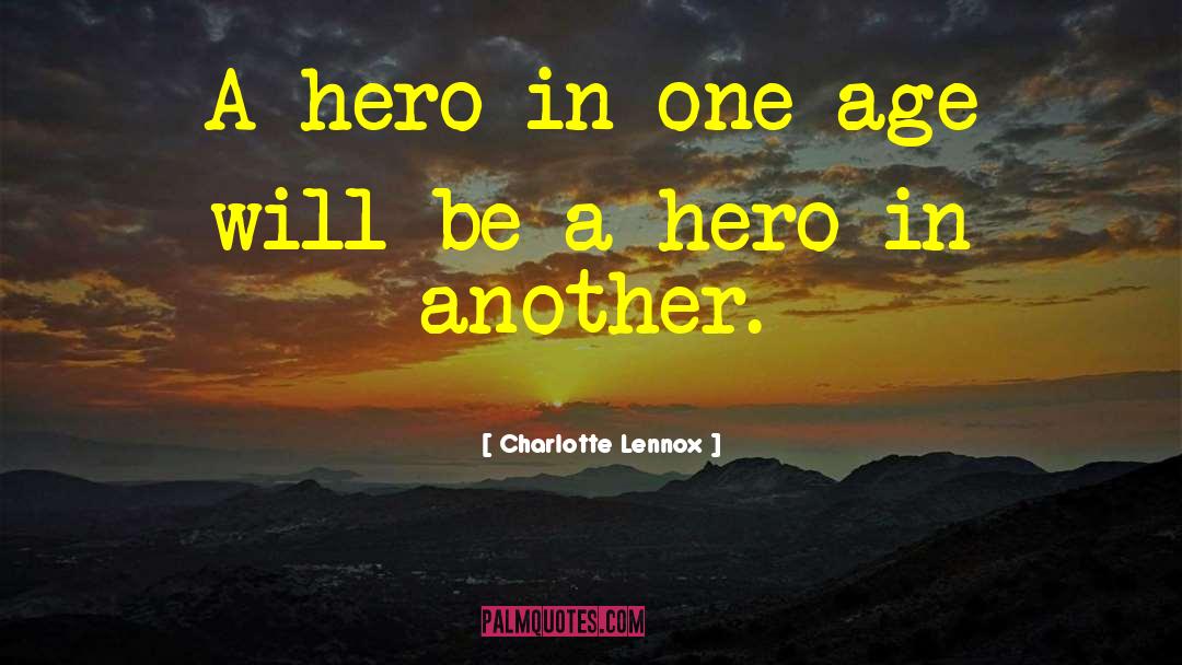 Charlotte Lennox Quotes: A hero in one age