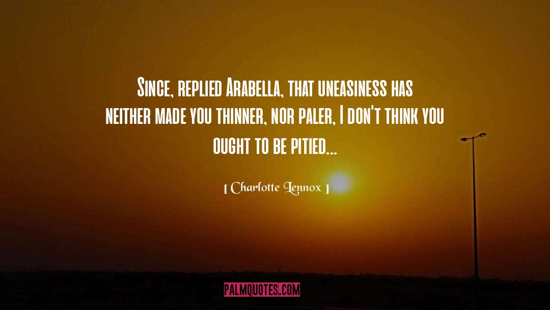Charlotte Lennox Quotes: Since, replied Arabella, that uneasiness