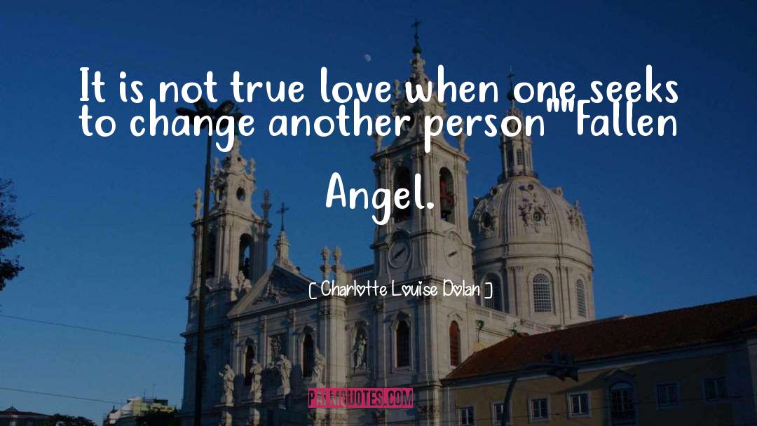 Charlotte Louise Dolan Quotes: It is not true love
