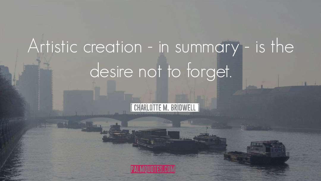 Charlotte M. Bridwell Quotes: Artistic creation - in summary