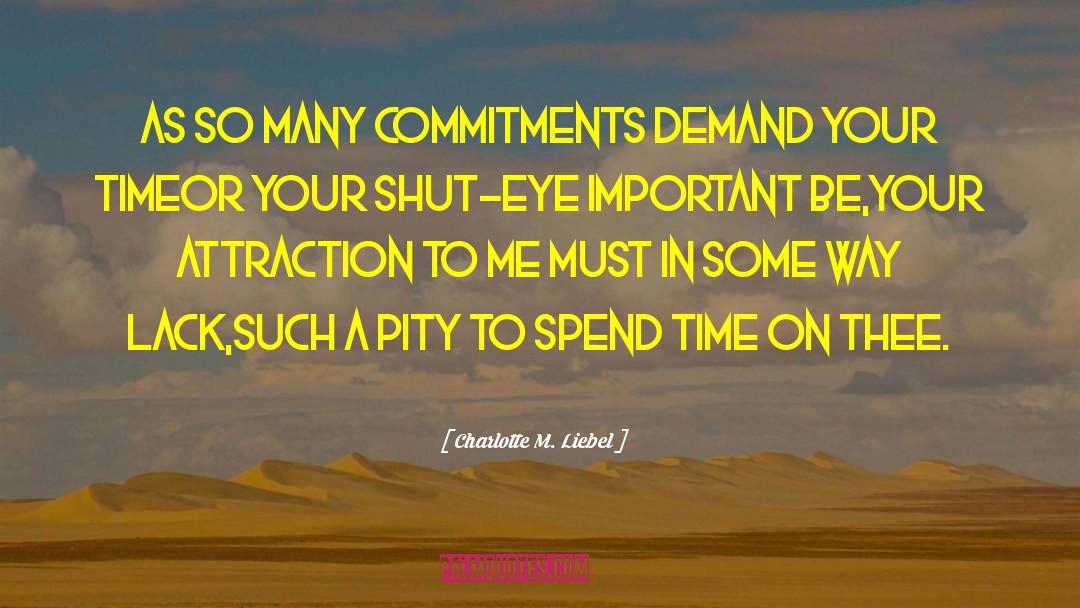 Charlotte M. Liebel Quotes: As so many commitments<br> demand