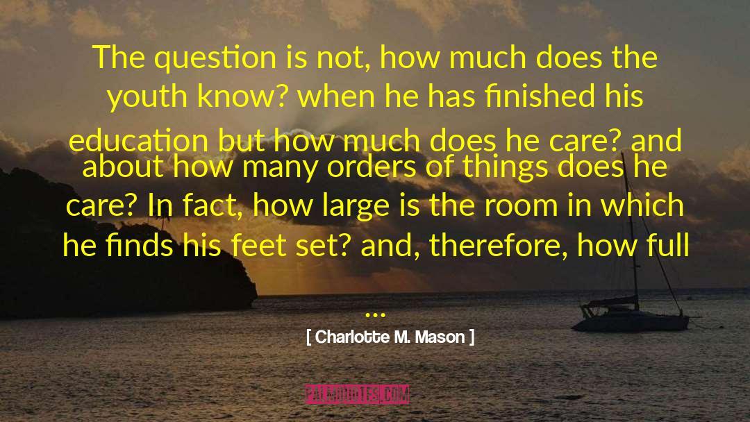 Charlotte M. Mason Quotes: The question is not, <br>