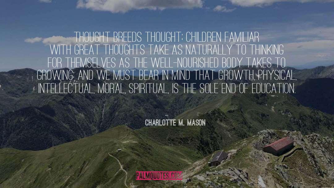 Charlotte M. Mason Quotes: Thought breeds thought; children familiar