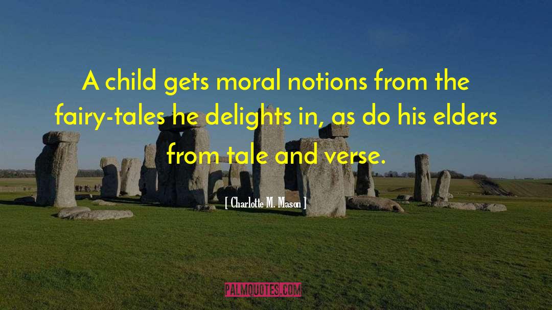 Charlotte M. Mason Quotes: A child gets moral notions