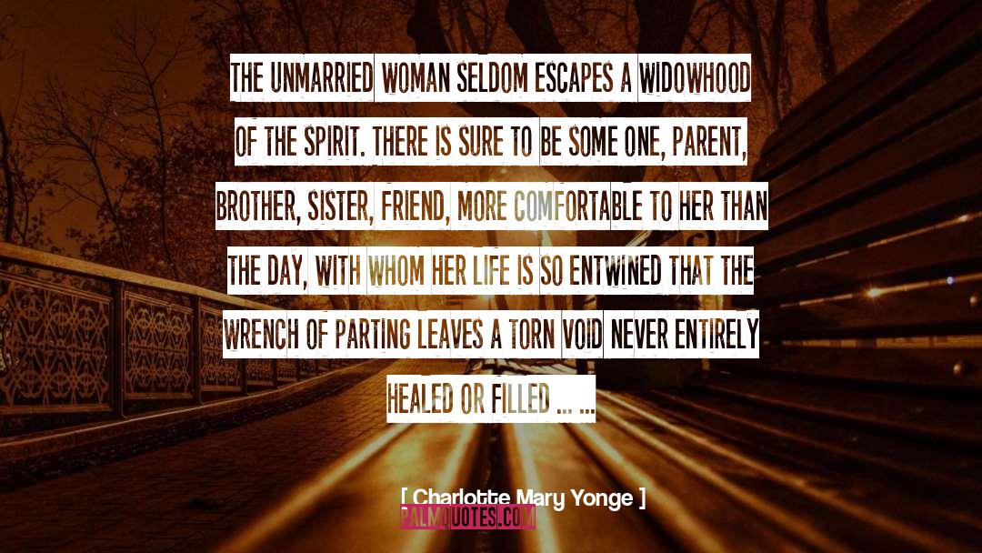 Charlotte Mary Yonge Quotes: The unmarried woman seldom escapes