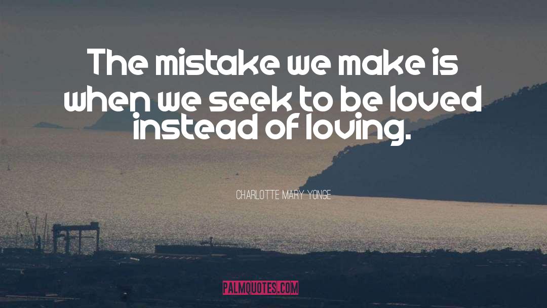 Charlotte Mary Yonge Quotes: The mistake we make is