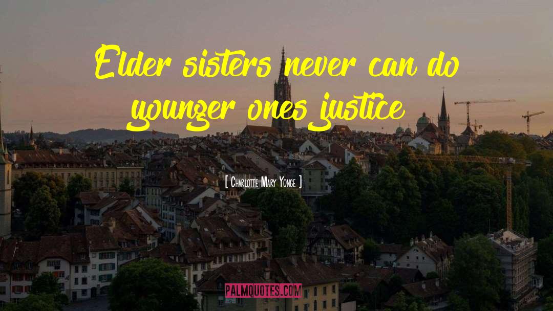 Charlotte Mary Yonge Quotes: Elder sisters never can do