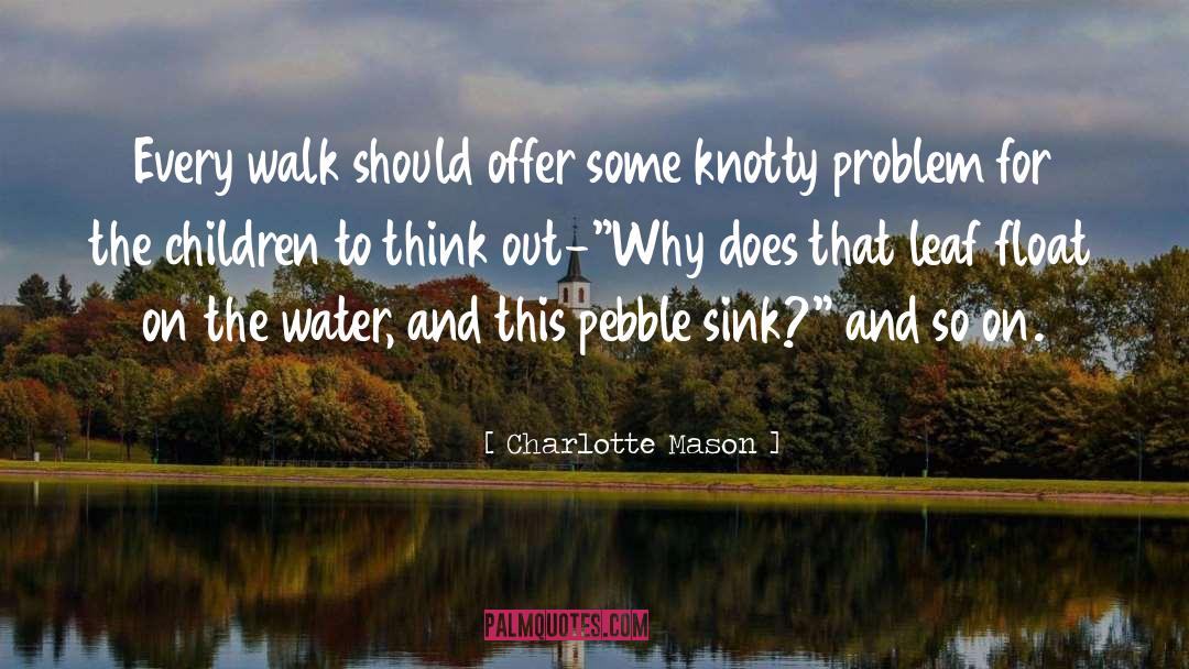 Charlotte Mason Quotes: Every walk should offer some