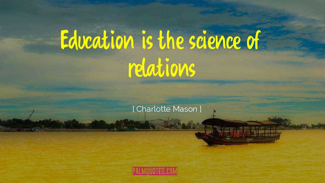 Charlotte Mason Quotes: Education is the science of