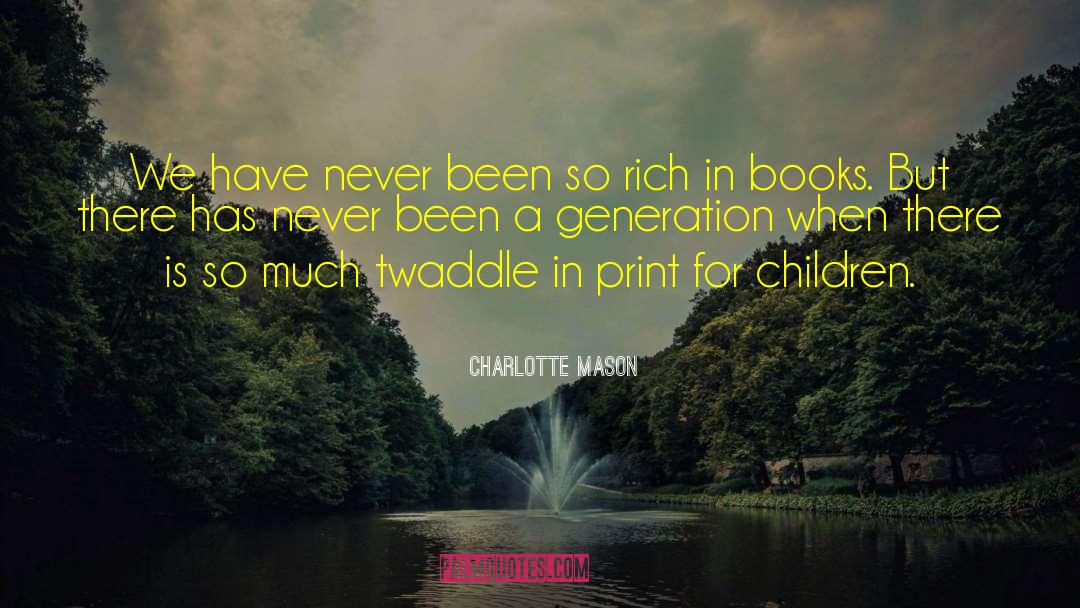 Charlotte Mason Quotes: We have never been so