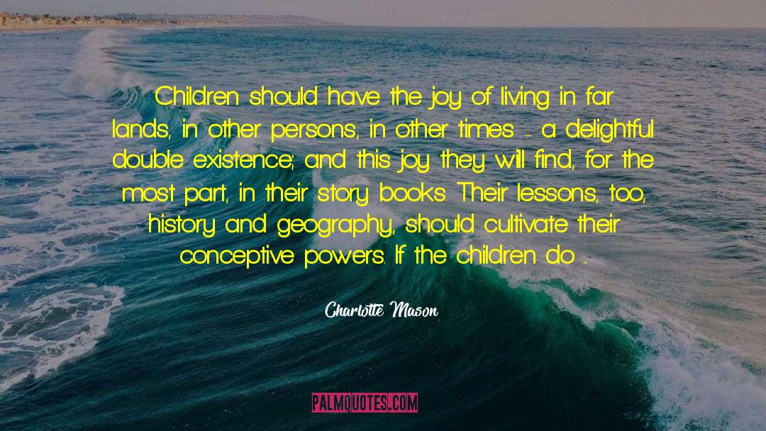 Charlotte Mason Quotes: Children should have the joy