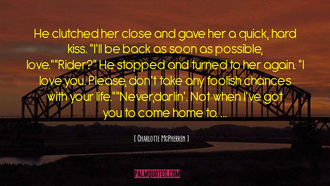 Charlotte McPherren Quotes: He clutched her close and