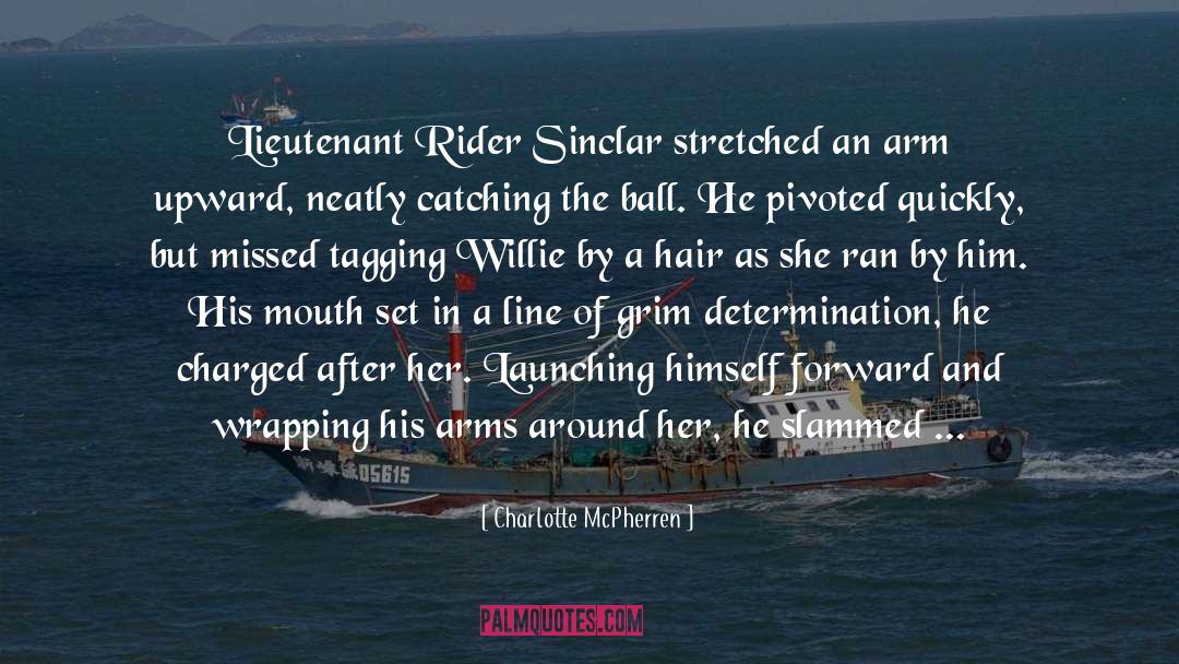 Charlotte McPherren Quotes: Lieutenant Rider Sinclar stretched an