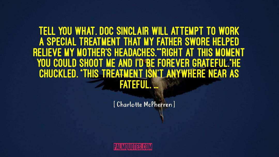 Charlotte McPherren Quotes: Tell you what. Doc Sinclair