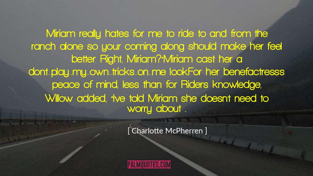 Charlotte McPherren Quotes: Miriam really hates for me