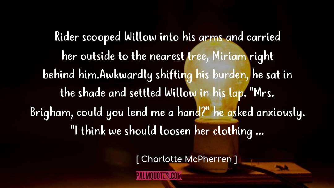 Charlotte McPherren Quotes: Rider scooped Willow into his