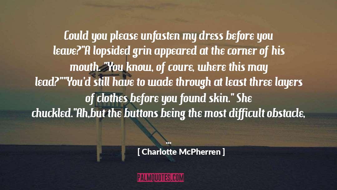 Charlotte McPherren Quotes: Could you please unfasten my