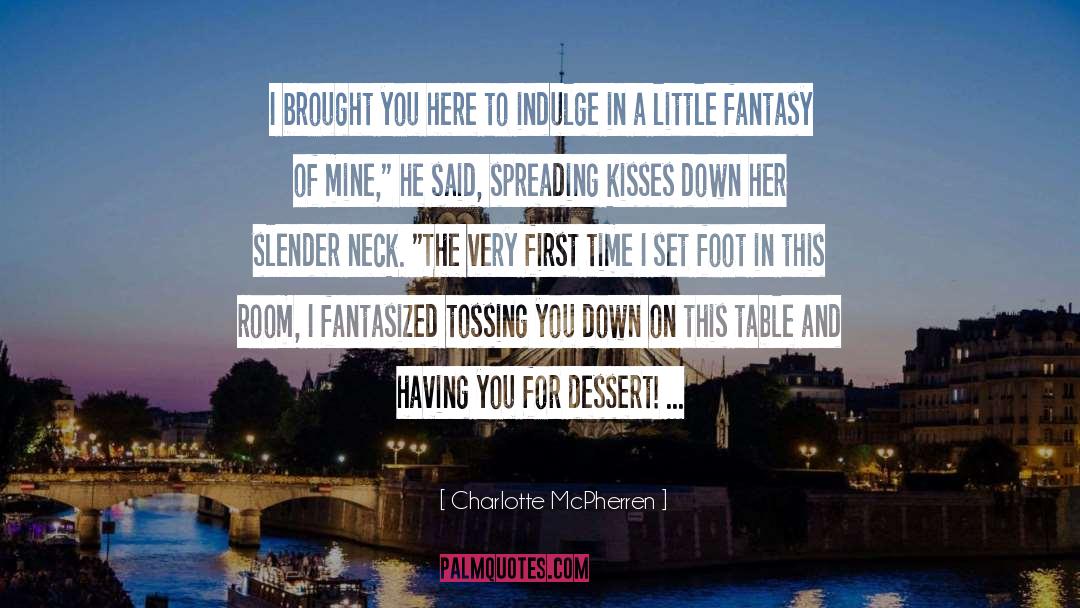 Charlotte McPherren Quotes: I brought you here to