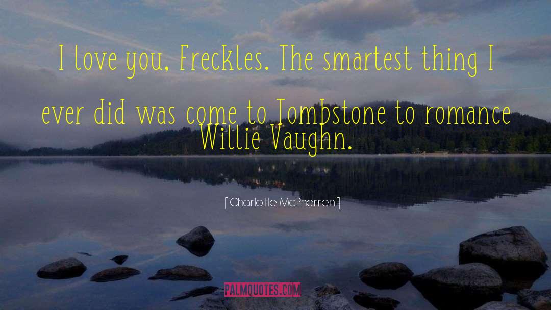 Charlotte McPherren Quotes: I love you, Freckles. The