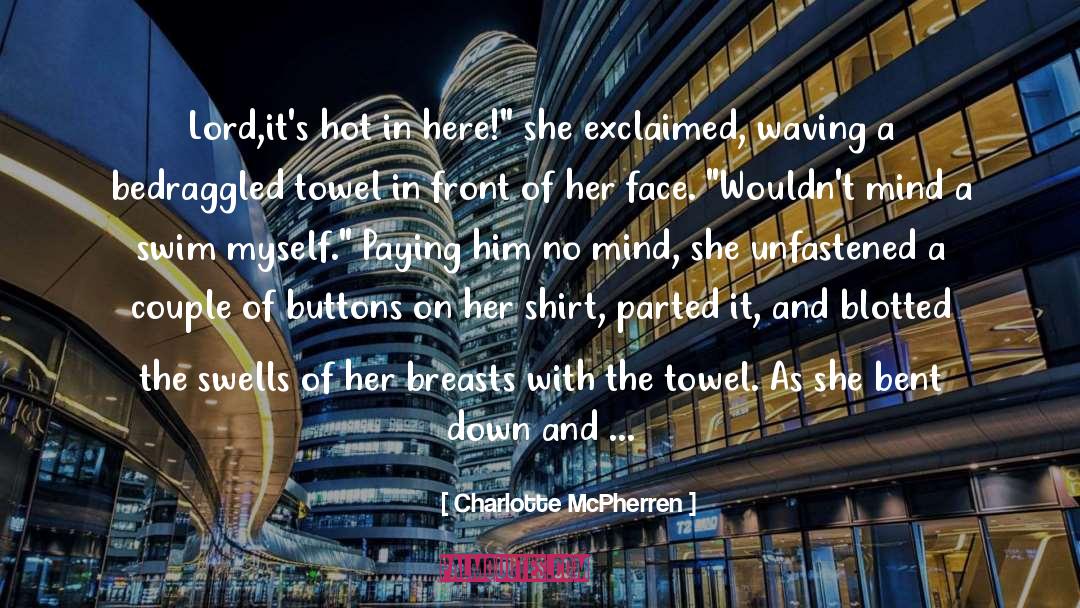 Charlotte McPherren Quotes: Lord,it's hot in here!