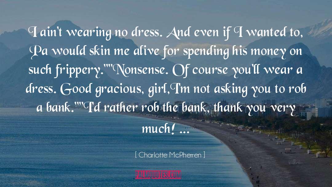 Charlotte McPherren Quotes: I ain't wearing no dress.