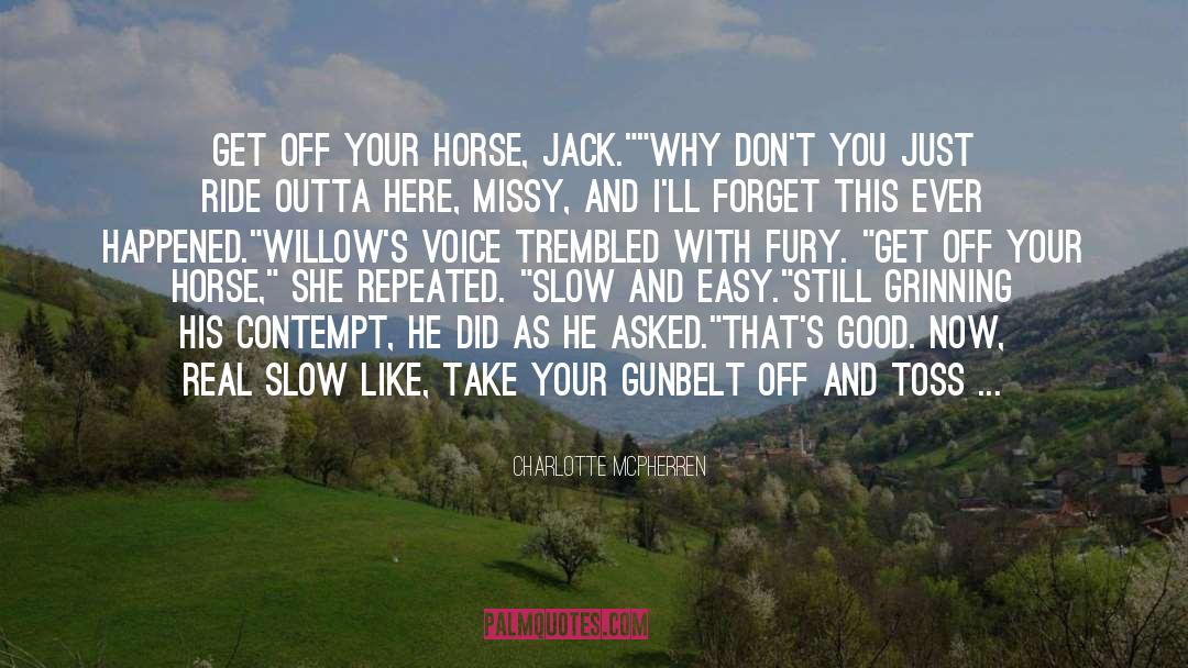 Charlotte McPherren Quotes: Get off your horse, Jack.