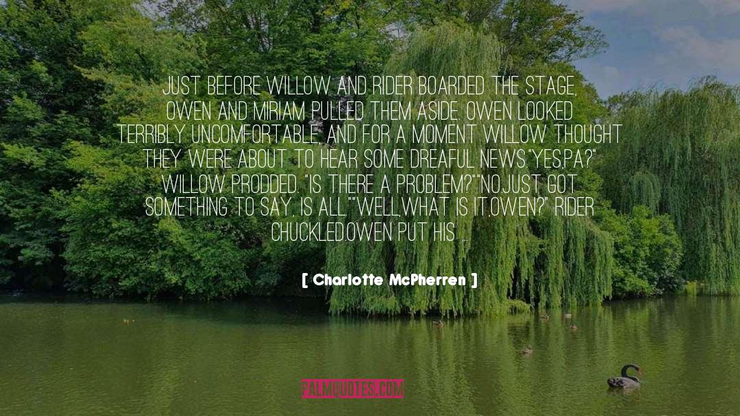 Charlotte McPherren Quotes: Just before Willow and Rider