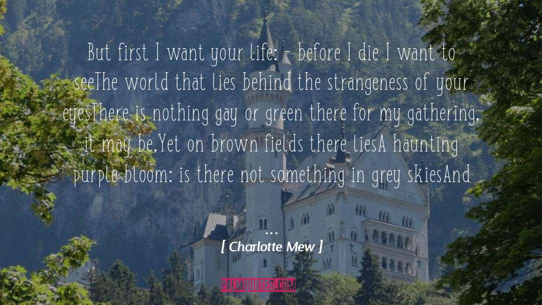 Charlotte Mew Quotes: But first I want your