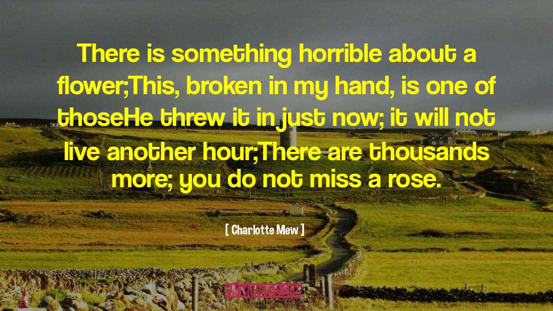 Charlotte Mew Quotes: There is something horrible about