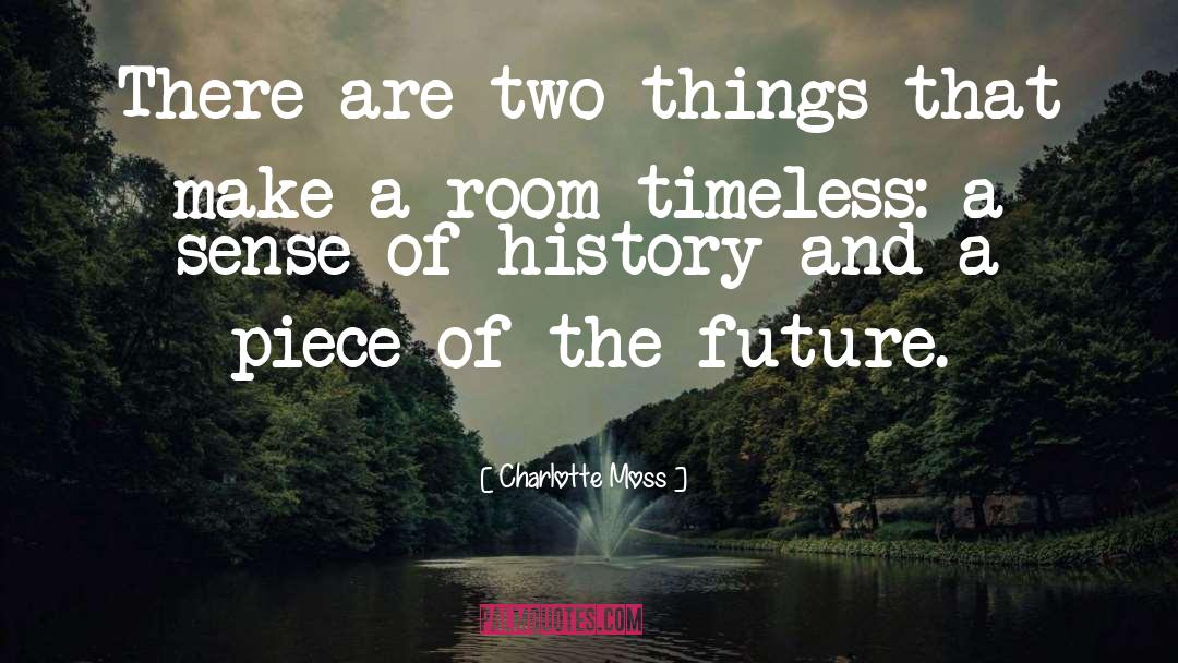 Charlotte Moss Quotes: There are two things that