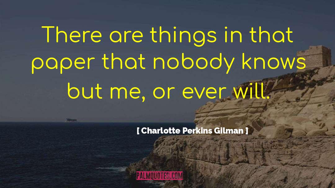 Charlotte Perkins Gilman Quotes: There are things in that