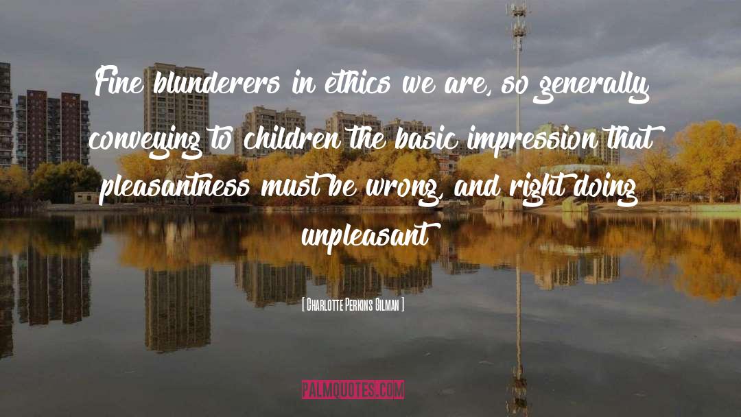 Charlotte Perkins Gilman Quotes: Fine blunderers in ethics we