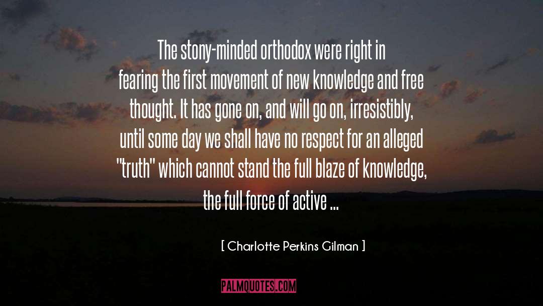 Charlotte Perkins Gilman Quotes: The stony-minded orthodox were right