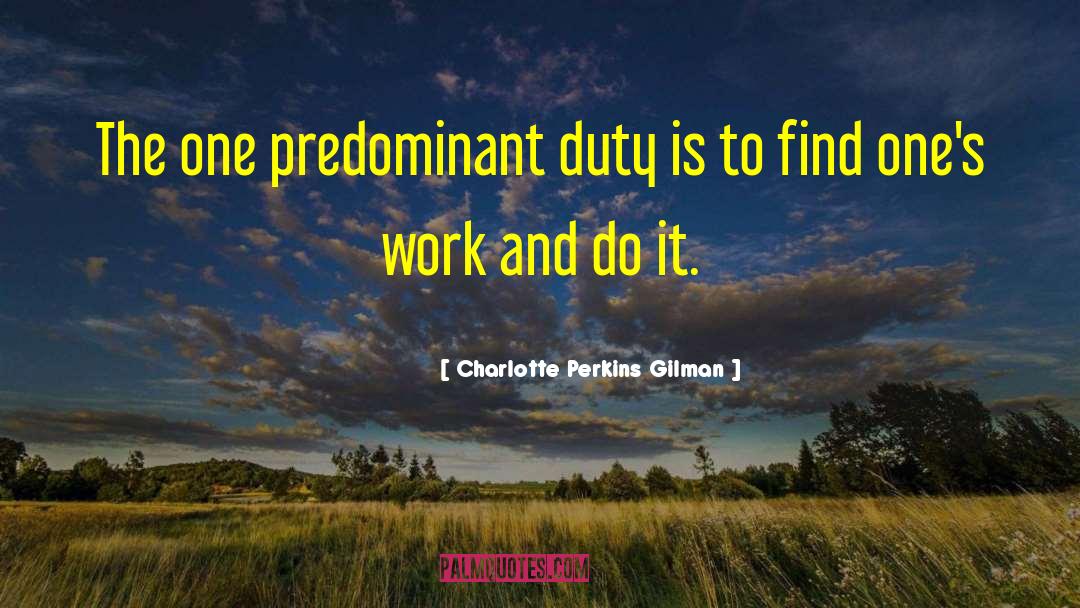 Charlotte Perkins Gilman Quotes: The one predominant duty is