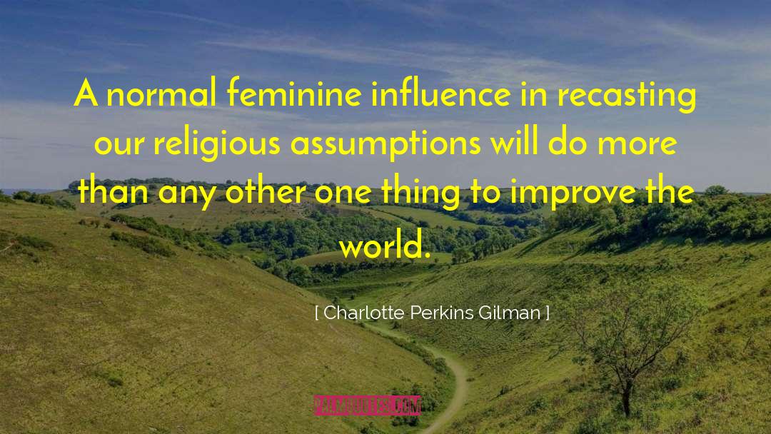 Charlotte Perkins Gilman Quotes: A normal feminine influence in
