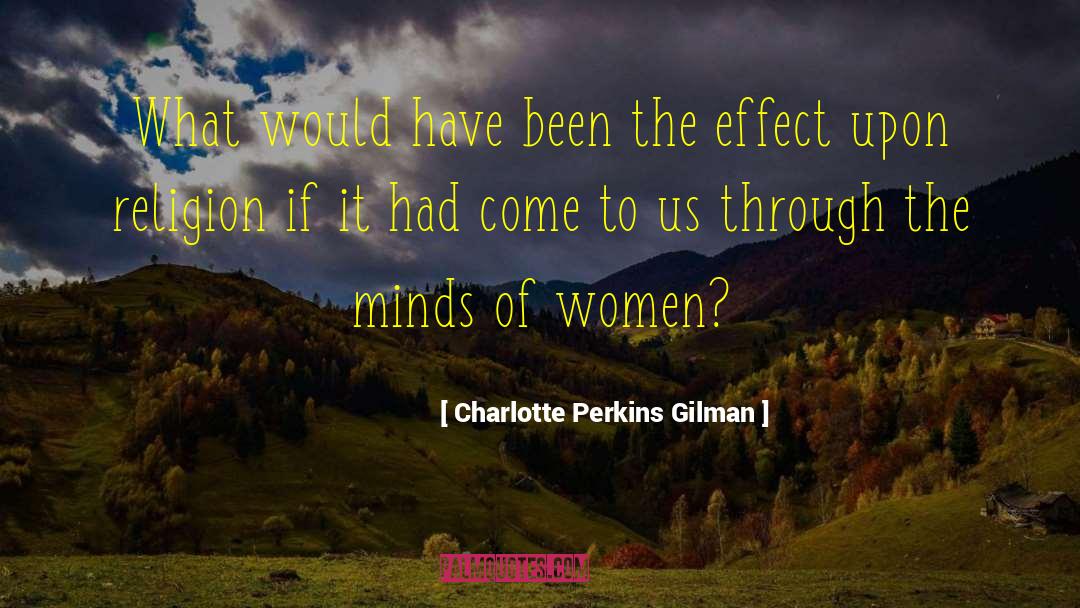 Charlotte Perkins Gilman Quotes: What would have been the
