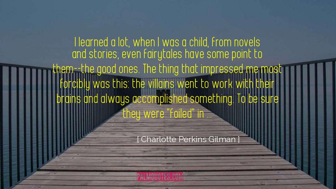 Charlotte Perkins Gilman Quotes: I learned a lot, when