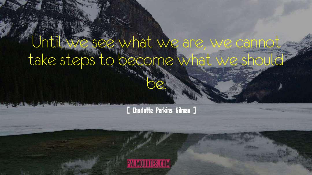 Charlotte Perkins Gilman Quotes: Until we see what we