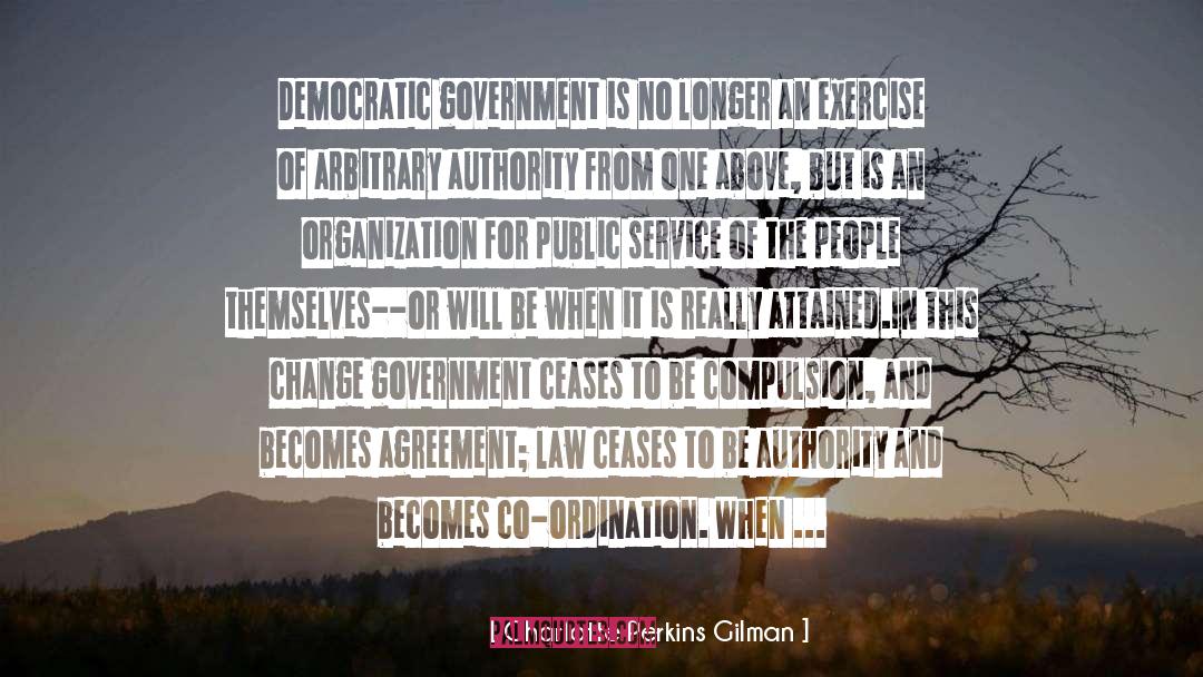 Charlotte Perkins Gilman Quotes: Democratic government is no longer