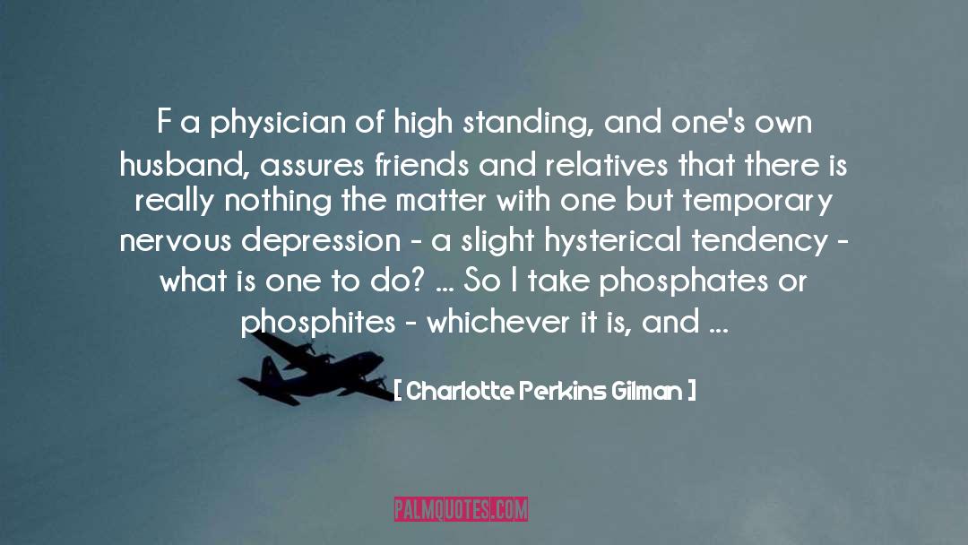 Charlotte Perkins Gilman Quotes: F a physician of high