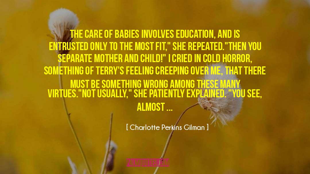Charlotte Perkins Gilman Quotes: The care of babies involves