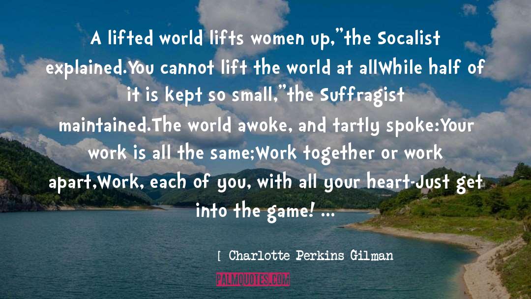 Charlotte Perkins Gilman Quotes: A lifted world lifts women